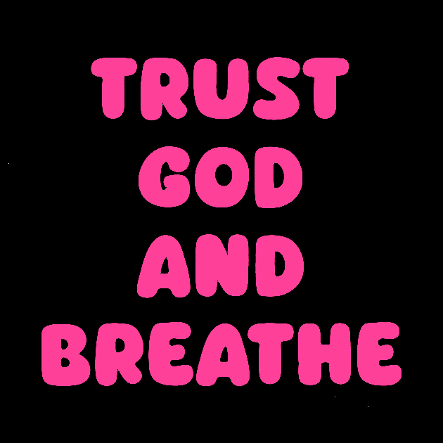 Trust God and Breathe by avamariedever